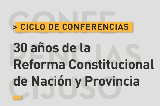 Ciclo de conferencias: 30 años de la Reforma Constitucional en Nación y Provincia de Buenos Aires